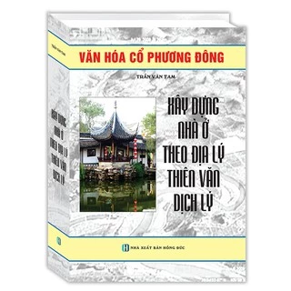 Sách - Xây dựng nhà ở theo địa lý , thiên văn dịch lý (tái bản)