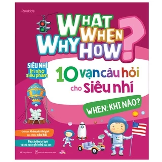 Sách What Why When How 10 vạn câu hỏi cho siêu nhí - When: Khi nào? [Bìa Mềm] - MGB