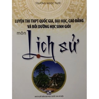 Sách - Luyện thi THPT quốc gia, đại học, cao đẳng và Bồi dưỡng học sinh giỏi môn Lịch Sử