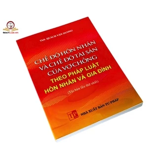 Sách - Chế độ hôn nhân và chế độ tài sản của vợ chồng theo pháp luật hôn nhân và gia đình (tái bản lần thứ nhất)