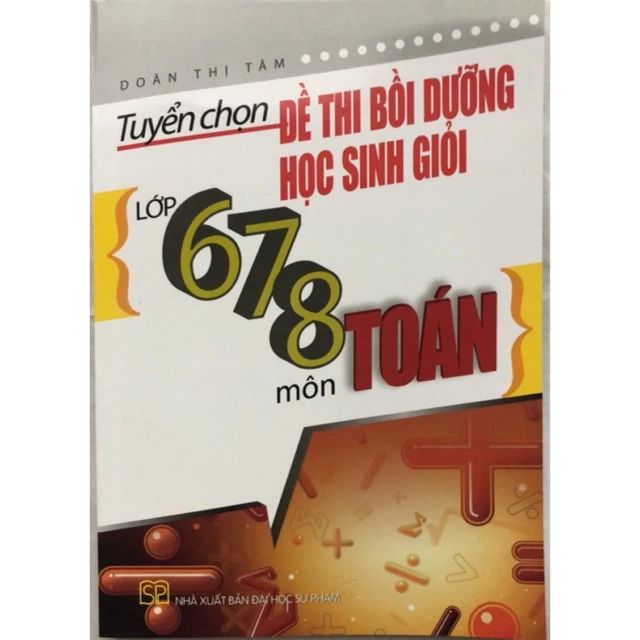 Sách - Tuyển chọn đề thi học sinh giỏi lớp 6,7,8 môn Toán