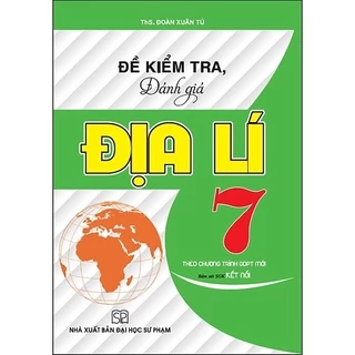 Sách - Đề Kiểm Tra Đánh Giá Địa Lí 7 - Theo Chương Trình Giáo Dục Phổ Thông Mới - Bám Sát sgK Kết Nối