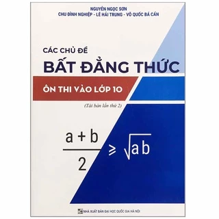 Sách Các Chủ Đề Bất Đẳng Thức Ôn Thi Vào Lớp 10