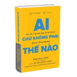 Sách - Ai Chứ Không Phải Thế Nào ? Công Thức Để Đạt Được những Mục Tiêu Lớn Hơn Bằng Cách Triển Khai Đội Nhóm