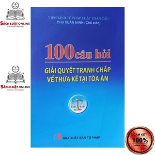 Sách - 100 câu hỏi giải quyết tranh chấp về thừa kế tại tòa án (NXB Tư Pháp)