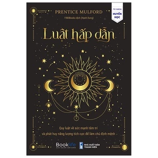 Sách Luật Hấp Dẫn - Quy Luật Về Sức Mạnh Tâm Trí Và Phát Huy Năng Lượng Tích Cực Để Làm Chủ Định Mệnh