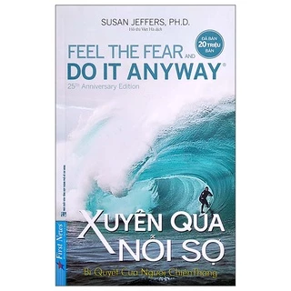 Sách Xuyên Qua Nỗi Sợ - Feel The Fear And Do It Anyway (Tái Bản 2022)