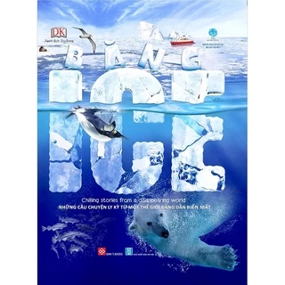 SÁCH -  Băng - ICE - Chilling stories from a disappearing world (Những câu chuyện ly kỳ từ một thế giới đang dần biến mấ