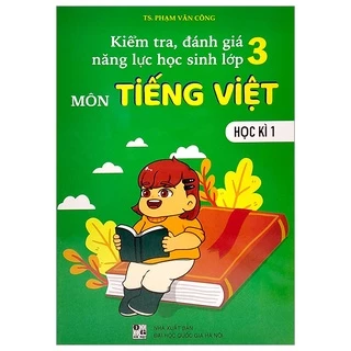 Sách Kiểm Tra, Đánh Giá Năng Lực Học Sinh Lớp 3 - Môn Tiếng Việt - Học Kì 1