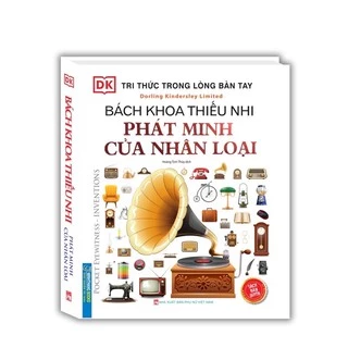 Sách_Bách Khoa Thiếu Nhi ( Phát Minh Của Nhân Loại )