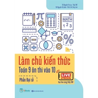 Sách - Làm chủ kiến thức toán 9 ôn thi vào 10 - Phần Đại số - Học kèm App