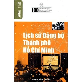 Sách 100 câu hỏi đáp về lịch sử Đảng bộ Thành phố Hồ Chí Minh