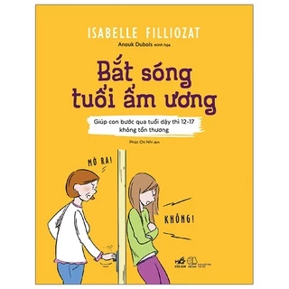 Sách Bắt Sóng Tuổi Ẩm Ương (Giúp Con Bước Qua Tuổi Dậy Thì 12-17 Không Tổn Thương)