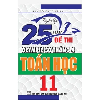 SÁCH - Tuyển tập 25 năm đề thi Olympic 30 tháng 4 TOÁN HỌC 11