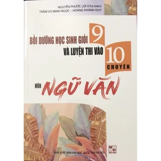 Sách - Bồi dưỡng học sinh giỏi 9 và luyện thi vào lớp 10 chuyên môn Ngữ Văn