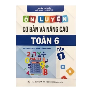 Sách - Ôn luyện cơ bản và nâng cao toán 6 tập 1 ( biên soạn theo chương trình sgk mới )