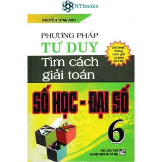 Sách Phương Pháp Tư Duy Tìm Cách Giải Toán Số Học - Đại Số 6