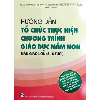 Sách - Hướng dẫn Tổ chức thực hiện chương trình giáo dục mầm non - Mẫu giáo lớn (5-6 tuổi)