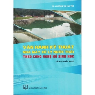 Sách - Vận Hành Kỹ Thuật Nhà Máy Xử Lý Nước Thải Theo Công Nghệ Hồ Sinh Học