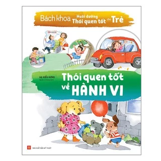 Sách - Bách Khoa Nuôi Dưỡng Thói Quen Tốt Cho Trẻ - Thói Quên Tốt Về Hành Vi