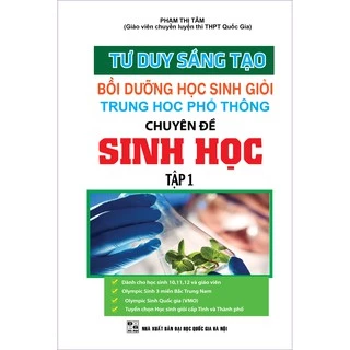 Sách - Tư Duy Sáng Tạo Bồi Dưỡng Học Sinh Giỏi THPT Chuyên Đề Sinh Học tập 1