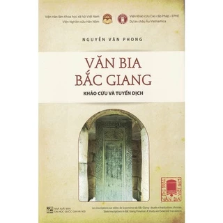 Sách - Văn Bia Bắc Giang - Khảo Cứu Và Tuyển Dịch (Bìa Cứng)