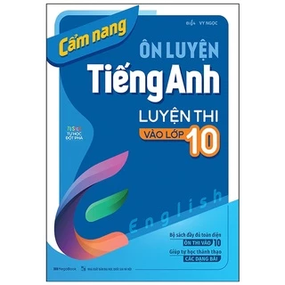 Sách Cẩm Nang Ôn Luyện Tiếng Anh Luyện Thi Vào Lớp 10