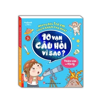 Sách - Những điều trẻ em thích khám phá nhất - 10 vạn câu hỏi vì sao ? - Thiên văn và địa lý