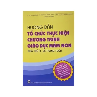 Sách - Hướng dẫn tổ chức thực hiện chương trình Giáo dục Mầm Non - Nhà trẻ (3 - 36 tháng tuổi)