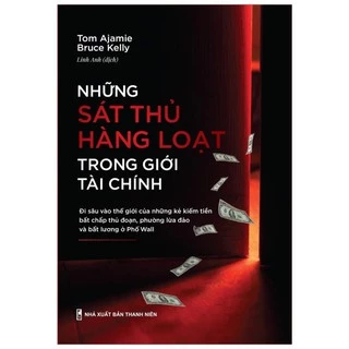 Sách: Những Sát Thủ Hàng Loạt Trong Giới Tài Chính - Tom Ajamie và Bruce Kelly [MinhLong]