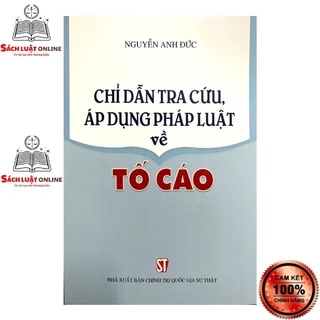 Sách - Chỉ dẫn tra cứu, áp dụng pháp luật tố cáo (NXB Chính trị quốc gia Sự thật)