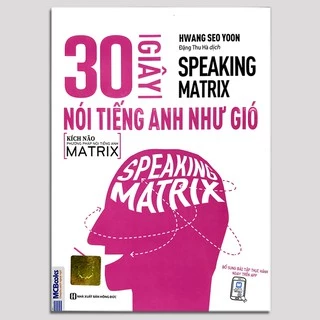 Sách Speaking Matrix 30 Giây Nói Tiếng Anh Như Gió