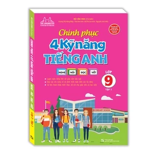 Sách Chinh phục 4 kỹ năng tiếng anh Nghe - nói - đọc - viết lớp 9 tập 1