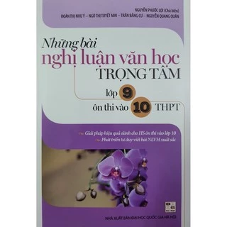 Sách - Những Bài Nghị Luận Văn Học Trọng Tâm Lớp 9 Ôn Thi Vào 10 THPT