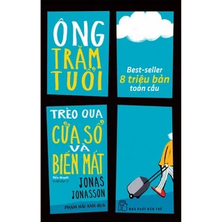 Sách NXB Trẻ - Ông Trăm Tuổi Trèo Qua Cửa Sổ Và Biến Mất