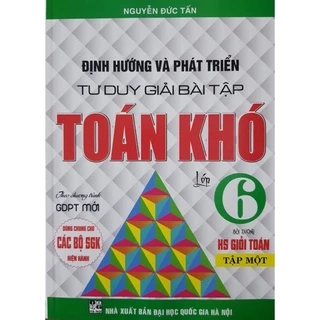 Sách - Định Hướng Và Phát Triển Tư Duy Giải Bài Tập Toán Khó Lớp 6 Tập 1 ( Dùng Chung Cho Các Bộ sgK Hiện Hành )