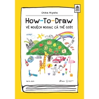 [Mã LIFEMC17M1 -10% đơn 150k] Sách - How To Draw – Vẽ Nguệch Ngoạc Cả Thế Giới