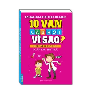 Sách - 10 vạn câu hỏi vì sao hỏi đáp khoa học - Đoàn tàu tri thức