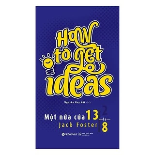 Sách - How To Get Ideas - Một nửa của 13 là 8 (Tái Bản Mới Nhất)