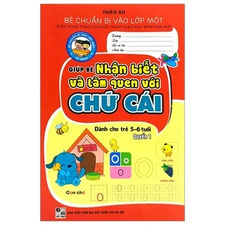 Sách Bé Chuẩn Bị Vào Lớp Một - Giúp Bé Nhận Biết Và Làm Quen Với Chữ Cái - Quyển 1 (Dành Cho Trẻ 5-6 Tuổi)