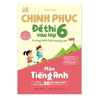 Sách Chinh phục đề thi vào lớp 6 trường THCS Chất lượng cao môn tiếng Anh