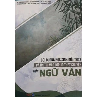 Sách - Bồi dưỡng học sinh giỏi THCS và ôn thi vào lớp 10 THPT chuyên môn Ngữ Văn