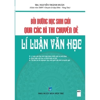 Sách - Bồi Dưỡng Học Sinh Giỏi Qua Các Kì Thi Chuyên Đề Lí Luận Văn Học