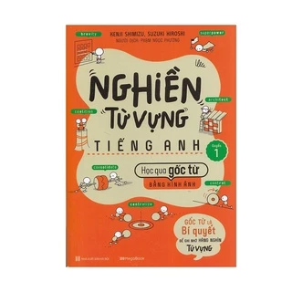 Nghiền Từ Vựng Tiếng Anh - Học Qua Gốc Từ Bằng Hình Ảnh - Gốc Từ Là Bí Quyết Để Ghi Nhớ Hàng Nghìn Từ Vựng - Quyển 1