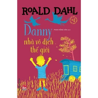 Truyện - Danny nhà vô địch thế giới - Tác giả Roald Dahl