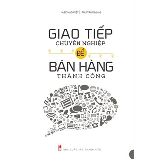 Sách: Giao Tiếp Chuyên Nghiệp Để Bán Hàng Thành Công - Bí Kíp Trở Thành Cao Thủ Bán Hàng  - MLB