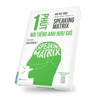 Sách - Speaking Matrix - 1 Phút Nói Tiếng Anh Như Gió