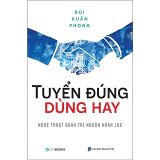 Sách Zenbooks - Tuyển Đúng Dùng Hay - Nghệ Thuật Quản Trị Nguồn Nhân Lực