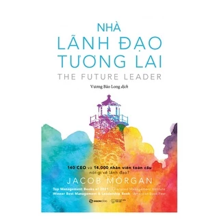 SÁCH: Nhà lãnh đạo tương lai: 140 CEO và 14.000 nhân viên toàn cầu nói gì về lãnh đạo? - SG