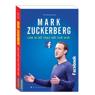 Sách - Mark Zuckerberg - Làm gì để thay đổi thế giới (bìa mềm)